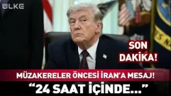 Müzakereler Öncesi Trump’tan İran’a Mesaj “24 Saat İçinde…” #sondakika
