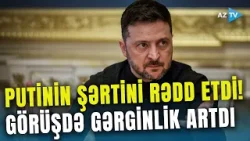 Putinin təkidi görüşü 6 SAATADƏK uzatdı – Zelenskidən SƏRT REAKSİYA: Kremlin gedişi boşa çıxdı Putinin təkidi görüşü 6 SAATADƏK uzatdı – Zelenskidən SƏRT REAKSİYA: Kremlin gedişi boşa çıxdı