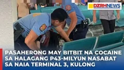 Pasaherong may bitbit na cocaine sa halagang P43-milyun nasabat sa NAIA terminal 3, kulong