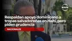 Dominican support for Salvadoran troops in Haiti backed, but caution urged