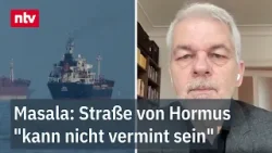 Masala: Straße von Hormus "kann nicht vermint sein" - USA im Iran "in einer Art Falle"