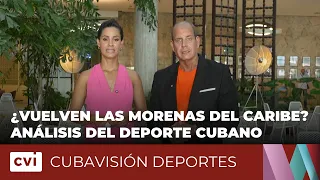 ¿Vuelven las Morenas del Caribe? Análisis del deporte cubano - Cubavisión Deportes