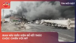 IRAN NÊU ĐIỀU KIỆN ĐỂ KẾT THÚC CUỘC CHIẾN VỚI MỸ