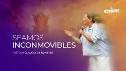 Pastora Claudia de Bunster - Seamos inconmovibles Pastora Claudia de Bunster - Seamos inconmovibles