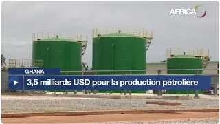 Ghana : 3,5 milliards USD pour stimuler la production pétrolière