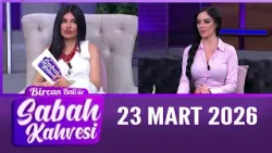 Bircan Bali ile Sabah Kahvesi 23 Mart 2026