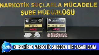KIRŞEHİRDE NARKOTİK ŞUBEDEN BİR BAŞARI DAHA