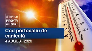 Știrile PRO TV (ORA 20:00) | COD PORTOCALIU DE CANICULĂ | Moldova