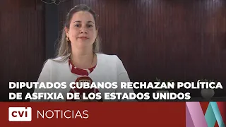 Cuban deputies reject the United States' policy of asphyxiation
