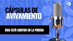 Dios está contigo en la prueba | Cápsulas de Avivamiento | Podcast Cristiano | Avivamiento