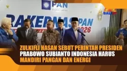 ZULKIFLI HASAN SEBUT PERINTAH PRESIDEN PRABOWO SUBIANTO INDONESIA HARUS MANDIRI PANGAN DAN ENERGI