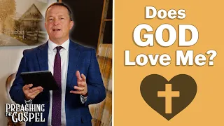 Does God Love Me? | Preaching the Gospel