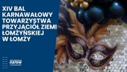 XIV Bal Karnawałowy Towarzystwa Przyjaciół Ziemi Łomżyńskiej w Łomży XIV Bal Karnawałowy Towarzystwa Przyjaciół Ziemi Łomżyńskiej w Łomży