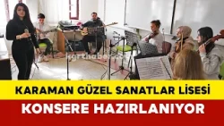 Karaman Güzel Sanatlar Lisesi Öğrencileri Konsere Hazırlanıyor