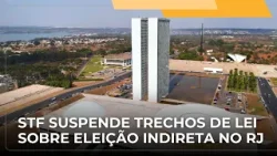 JJ – Suprema Corte suspende trechos da lei sobre eleição indireta para governador e vice no RJ