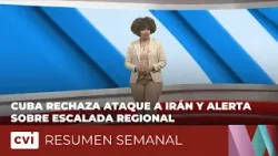 Cuba rechaza ataque a Irán y alerta sobre escalada regional - Resumen Semanal