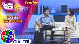 [Trailer] Quyền năng phái đẹp: Lấy chồng phải theo chồng
