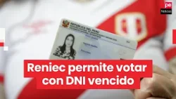 Elecciones 2026: peruanos podrán votar con DNI vencido