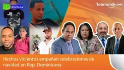 Hechos violentos empañan celebraciones de navidad en Rep. Dominicana