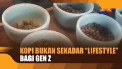 KOPI BUKAN SEKADAR “LIFESTYLE” BAGI GEN Z