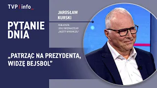 Jarosław Kurski: When I look at the president, I see a baseball bat | QUESTION OF THE DAY