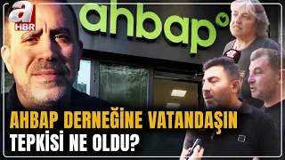 What was the public's reaction to the Ahbap association? The people have their say... | A Haber
