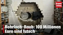 Bohrloch-Raub: 100 Millionen Euro sind futsch I krone.tv NEWS