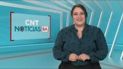 CNT Notícias BA de 23/04/2024 na Íntegra