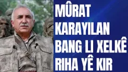 Endamê Komîteya Rêveber a PKK'ê Mûrat Karayilan Bang li xelkê Riha yê kir