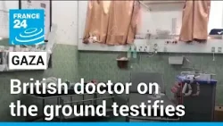 British doctor in Gaza's testimony about the ongoing humanitarian catastrophe • FRANCE 24 English