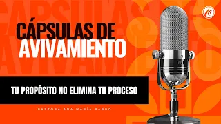 Your Purpose Does Not Eliminate Your Process | Revival Capsules | Pastor Ana María Pardo
