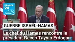 Le chef du Hamas, Ismaïl Haniyeh, rencontre le président turc Recep Tayyip Erdogan • FRANCE 24