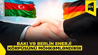 Bakı ilə Berlin arasında enerji sahəsində yeni razılaşmalar