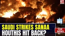 Oil War Fears? Sanaa Facility Hit As Reports Emerge Of Houthi Attack On Aramco HQ | World News