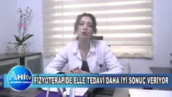 Fizyoterapist Ayşe Karakılıç Fizyoterapide Elle Tedavi Daha İyi Sonuç Veriyor