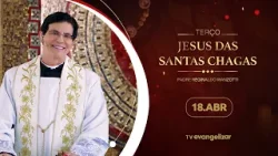 Terço e 1º dia da Novena de Jesus das Santas Chagas | 18/04/24