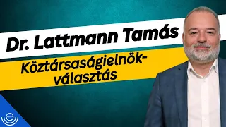 Pirkadat: Dr. Lattmann Tamás - Köztársaságielnök-választás