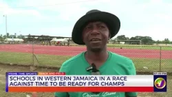 Schools In Western Jamaica In A Race Against Time To Be Ready For Champs  | TVJ Sports