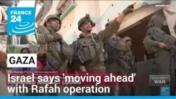 Israel says 'moving ahead' with Rafah operation in Gaza • FRANCE 24 English