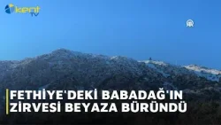 FETHİYE'DEKİ BABADAĞ'IN ZİRVESİ BEYAZA BÜRÜNDÜ