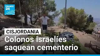 Nueva escalada en Cisjordania tras saqueo de colonos israelíes a cementerio • FRANCE 24 Español
