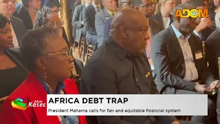 Africa Debt Trap: President Mahama calls for a fair and equitable financial system - Evening News