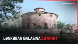 Lənkəranın keşikçisi: qədim qalanın sirləri