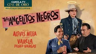 Tres Angelitos Negros (1960) - PELÍCULA COMPLETA | Miguel Aceves Mejía | CINE DE ORO | Canela.TV