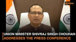 Union Minister Shivraj Singh Chouhan Addresses the press conference