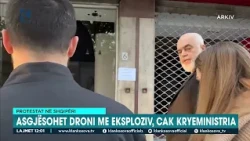 Protestat në Shqipëri - Asgjësohet droni me eksploziv, cak kryeministria