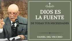 Dios es la Fuente de Todas tus Necesidades // Daniel Del Vecchio