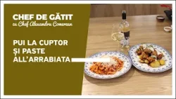 „Chef de gătit” cu Alexandru Comerzan. Pui la cuptor și paste all’arrabiata