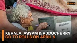 Выборы в Керале, Ассаме и Пудучерри состоятся 9 апреля: Избирательная комиссия Индии готова обесп...