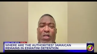 Where are the Authorities? Jamaican Remains in Eswatini Detention | TVJ News